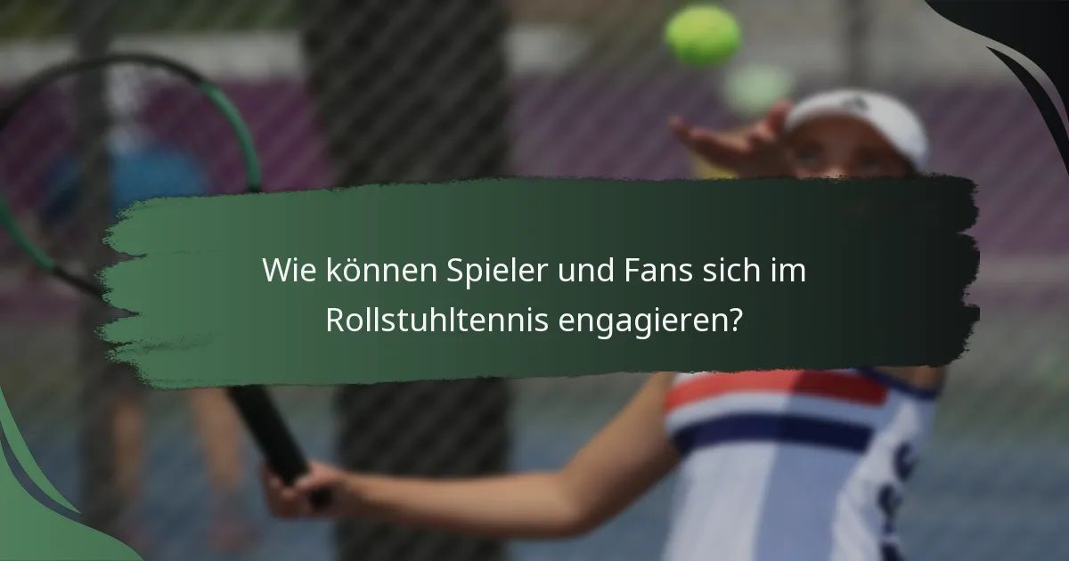 Wie können Spieler und Fans sich im Rollstuhltennis engagieren?