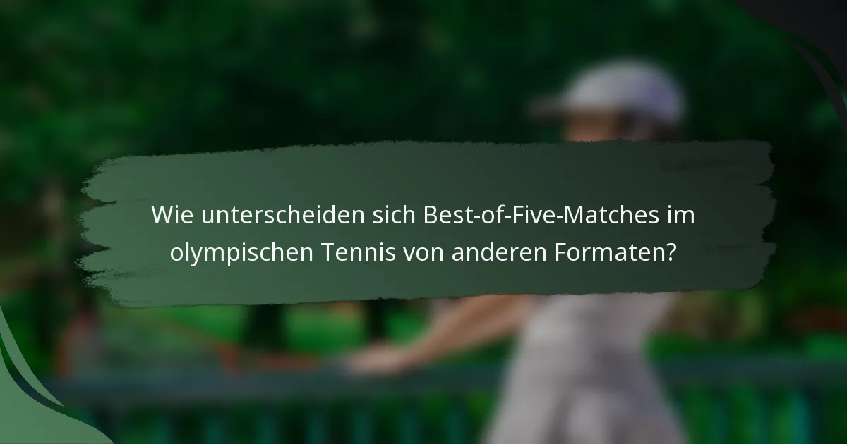 Wie unterscheiden sich Best-of-Five-Matches im olympischen Tennis von anderen Formaten?