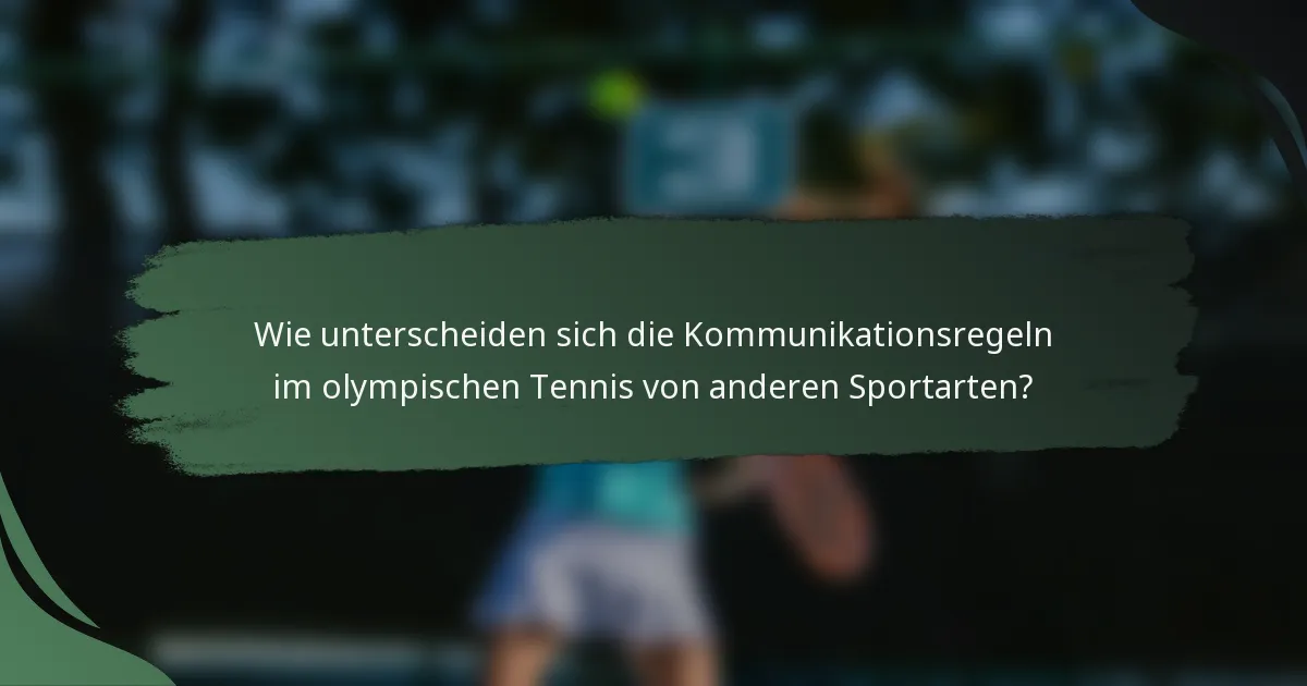 Wie unterscheiden sich die Kommunikationsregeln im olympischen Tennis von anderen Sportarten?