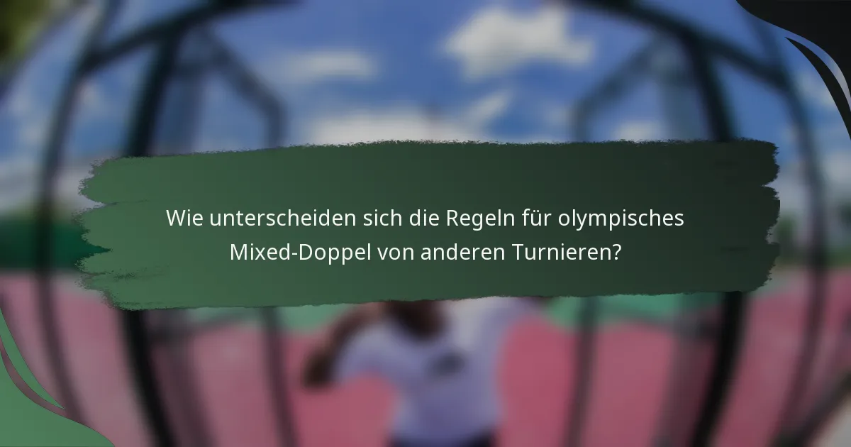 Wie unterscheiden sich die Regeln für olympisches Mixed-Doppel von anderen Turnieren?