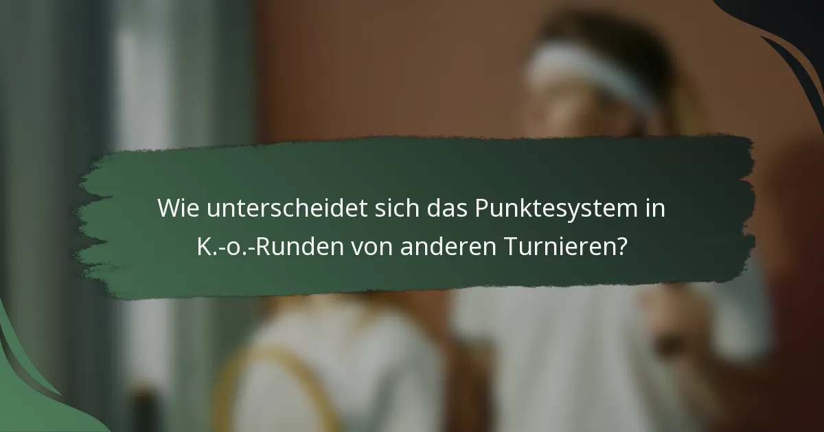 Wie unterscheidet sich das Punktesystem in K.-o.-Runden von anderen Turnieren?
