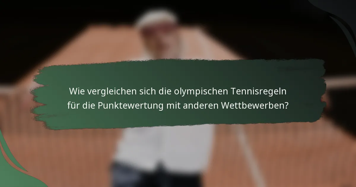 Wie vergleichen sich die olympischen Tennisregeln für die Punktewertung mit anderen Wettbewerben?