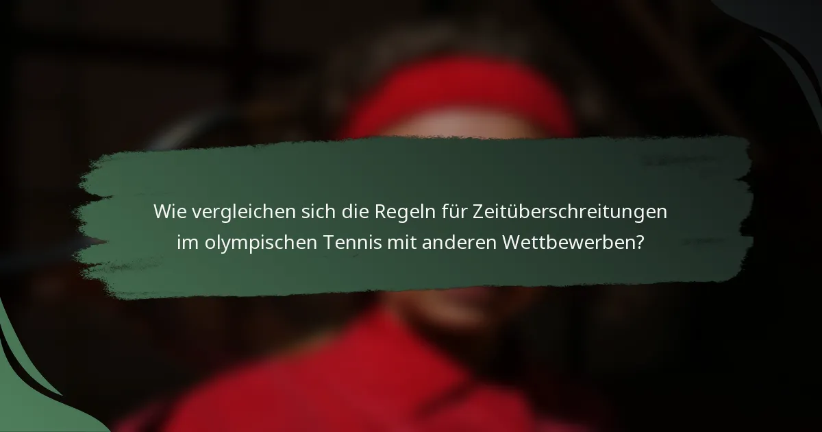 Wie vergleichen sich die Regeln für Zeitüberschreitungen im olympischen Tennis mit anderen Wettbewerben?
