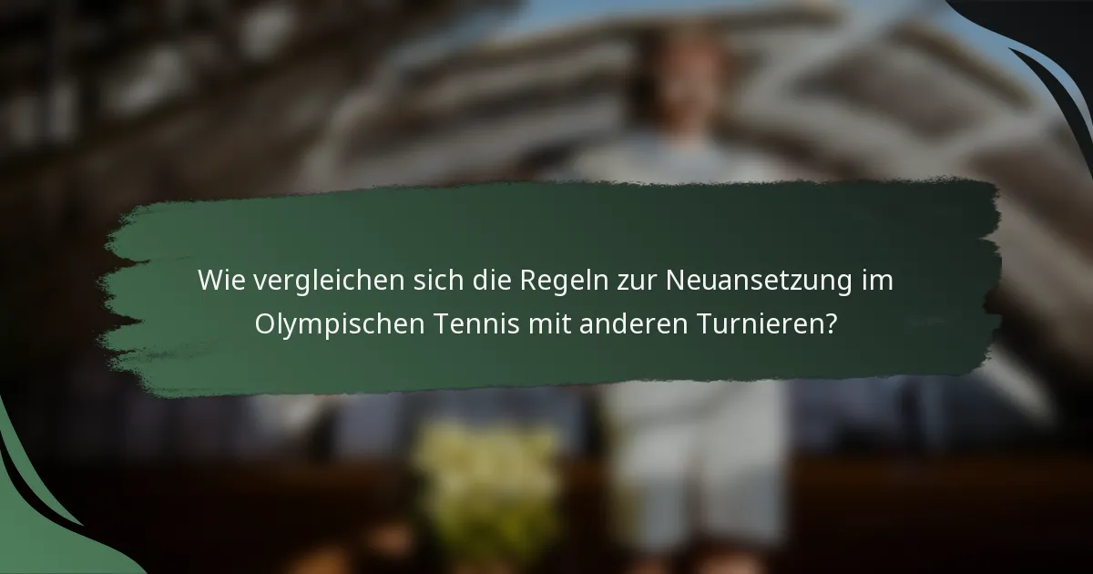 Wie vergleichen sich die Regeln zur Neuansetzung im Olympischen Tennis mit anderen Turnieren?