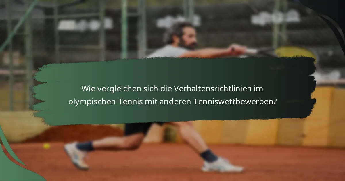 Wie vergleichen sich die Verhaltensrichtlinien im olympischen Tennis mit anderen Tenniswettbewerben?