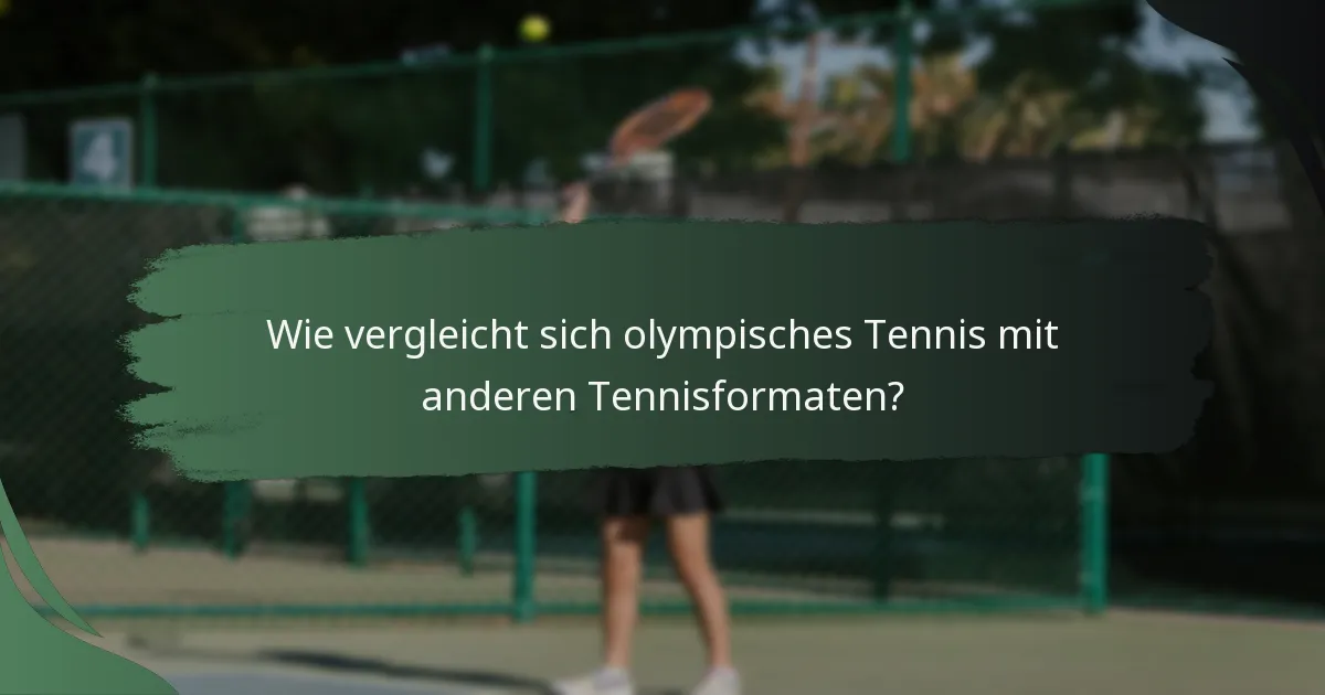 Wie vergleicht sich olympisches Tennis mit anderen Tennisformaten?