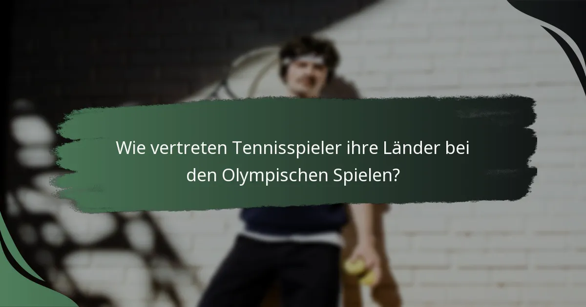 Wie vertreten Tennisspieler ihre Länder bei den Olympischen Spielen?