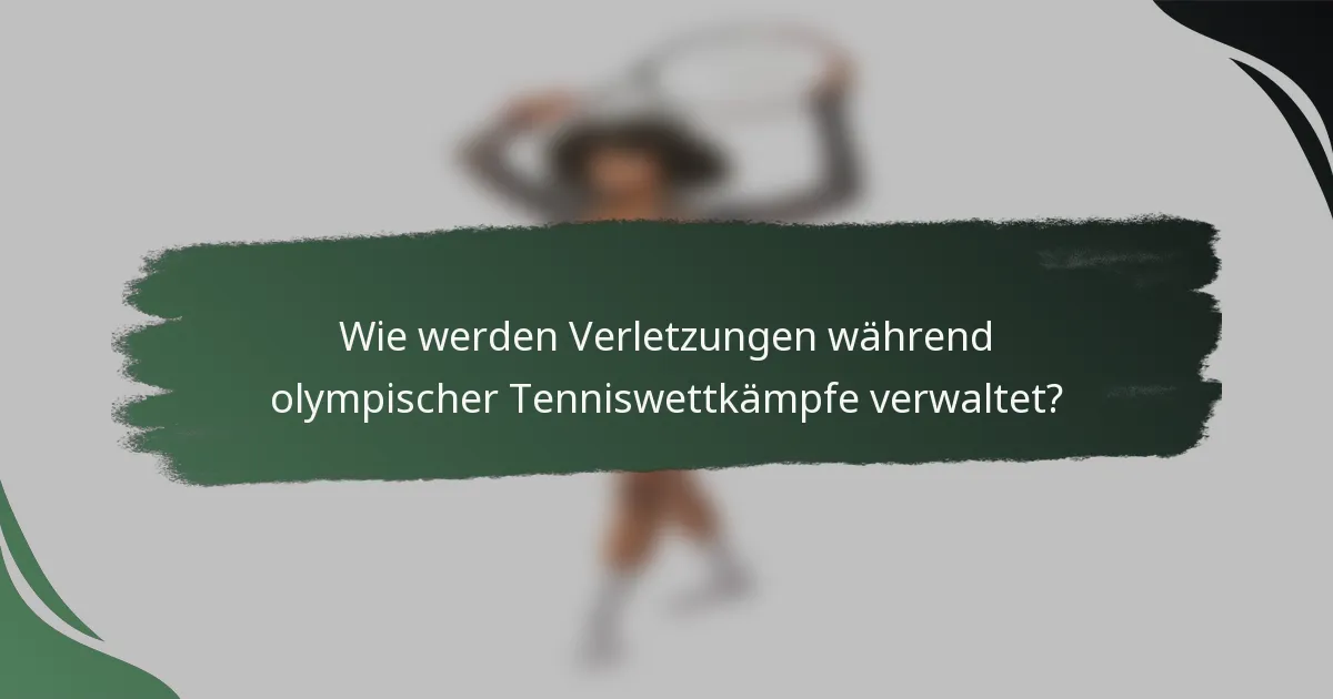 Wie werden Verletzungen während olympischer Tenniswettkämpfe verwaltet?